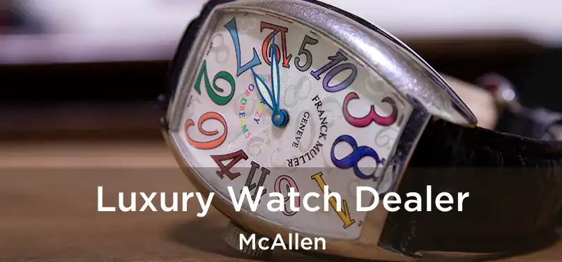 Luxury Watch Dealer McAllen